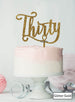 Thirty Swirly Font 30th Birthday Cake Topper Premium 3mm Acrylic Glitter Gold
