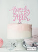 Happily Ever After Wedding Cake Topper Premium 3mm Acrylic Mirror Pink