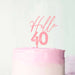 Hello 40 Baby Pink Frosted Cake Topper