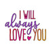 I Will Always Love You Valentine's Cookie Cutter