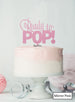 Ready to Pop Baby Shower Cake Topper Premium 3mm Acrylic Mirror Pink