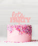 Let's Party Acrylic Cake Topper Baby Pink