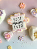 Best Mum Ever Style 1 Mother's Day Cookie Cutter and Embosser