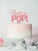 Ready to Pop Baby Shower Cake Topper Premium 3mm Acrylic Raspberry